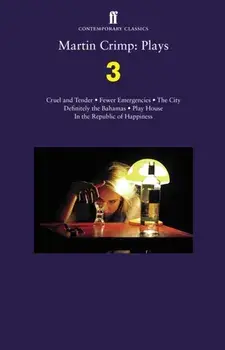 Martin Crimp: Plays 3. Fewer Emergencies; Cruel and Tender; The City; In the Republic of Happiness, Paperback/Martin Crimp