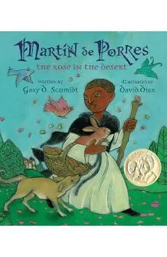 Martin de Porres: The Rose in the Desert - Gary D. Schmidt