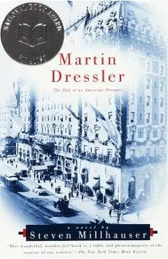Martin Dressler: The Tale of an American Dreamer - Steven Millhauser
