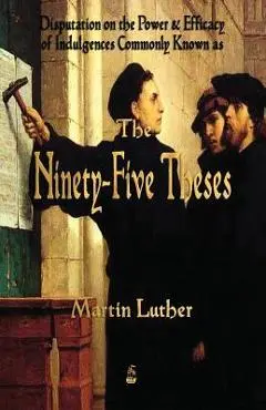 Martin Luther's 95 Theses - Martin Luther