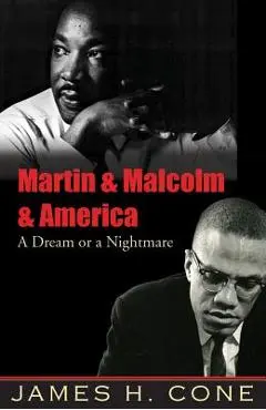 Martin & Malcolm & America: A Dream or a Nightmare - James H. Cone