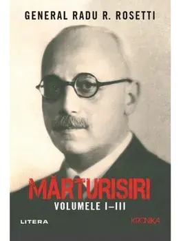 Marturisiri. Volumele I-III/Radu R. Rosetti