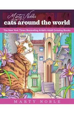 Marty Noble's Cats Around the World: New York Times Bestselling Artists' Adult Coloring Books - Noble