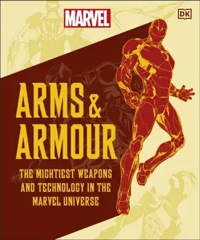 Marvel Arms and Armour. The Mightiest Weapons and Technology in the Universe, Hardback/DK