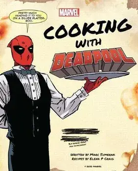 Marvel Comics: Cooking with Deadpool, Hardcover/Marc Sumerak