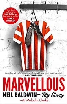 Marvellous: Neil Baldwin - My Story. The most heart-warming story of one man's triumph you will hear this year, Paperback/Neil Baldwin