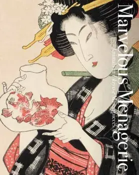 Marvelous Menagerie. Animals in Ukiyo-e Masterpieces, Paperback/Nakau Ei
