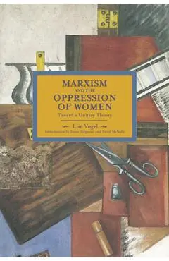 Marxism and the Oppression of Women: Toward a Unitary Theory - Lise Vogel