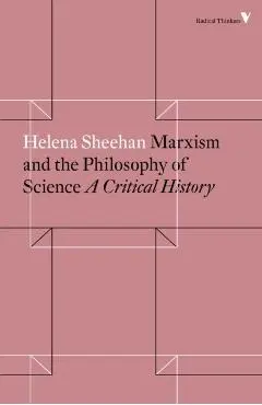 Marxism and the Philosophy of Science: A Critical History - Helena Sheehan