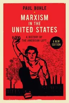 Marxism in the United States: Remapping the History of the American Left, Paperback/Paul Buhle