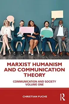 Marxist Humanism and Communication Theory. Media, Communication and Society Volume One, Paperback/Christian Fuchs