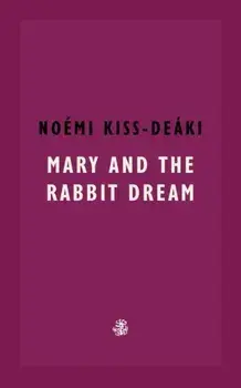 Mary and The Rabbit Dream, Paperback/Noemi Kiss-Deaki