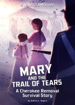 Mary and the Trail of Tears: A Cherokee Removal Survival Story, Paperback/Andrea L. Rogers