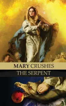 Mary Crushes the Serpent AND Begone Satan!: Two Books in One, Paperback/Celestine Kapsner