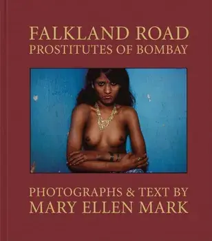 Mary Ellen Mark: Falkland Road, Prostitutes of Bombay, Hardback/Mary Ellen Mark