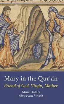 Mary in the Qur'an. Friend of God, Virgin, Mother, Paperback/Klaus von Stosch