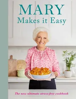Mary Makes it Easy. The new ultimate stress-free cookbook, Hardback/Mary Berry