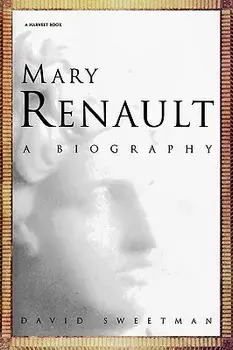 Mary Renault: A Biography, Paperback/David Sweetman