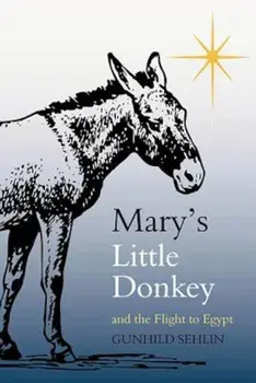 Mary's Little Donkey and the Escape to Egypt, Paperback/Gunhild Sehlin