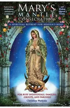 Mary's Mantle Consecration: A Spiritual Retreat for Heaven's Help - Christine Watkins