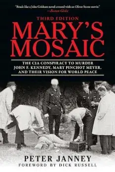 Mary's Mosaic: The CIA Conspiracy to Murder John F. Kennedy, Mary Pinchot Meyer, and Their Vision for World Peace, Paperback/Peter Janney