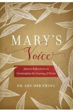 Mary's Voice: Advent Reflections to Contemplate the Coming of Christ - Amy Orr-ewing
