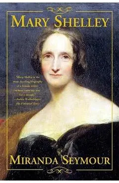 Mary Shelley - Miranda Seymour