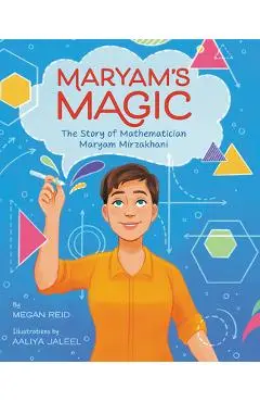 Maryam's Magic: The Story of Mathematician Maryam Mirzakhani - Megan Reid