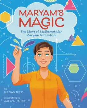 Maryam's Magic: The Story of Mathematician Maryam Mirzakhani, Hardcover/Megan Reid