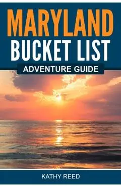 Maryland Bucket List Adventure Guide - Kathy Reed