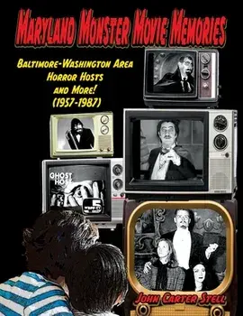Maryland Monster Movie Memories Baltimore-Washington Area Horror Hosts and More! (1957-1987), Paperback/John Carter Stell