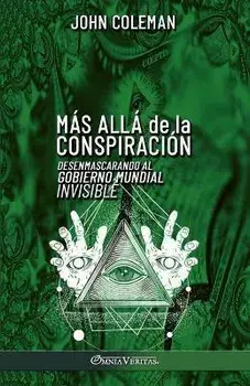 Más allá de la conspiración: Desenmascarando al Gobierno Mundial Invisible, Paperback/John Coleman