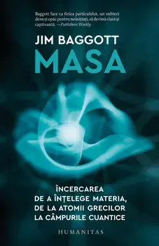 Masa. Incercarea de a intelege materia, de la atomii grecilor la campurile cuantice/Jim Baggott