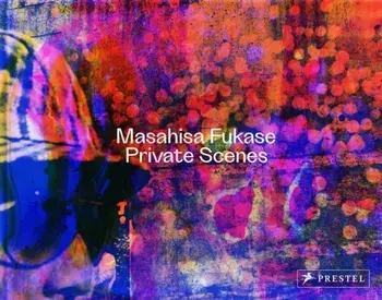 Masahisa Fukase. Private Scenes, Hardback/Masako Toda