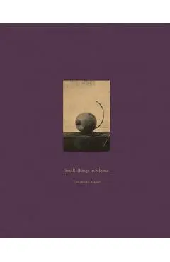 Masao Yamamoto: Small Things in Silence: Third Edition - Masao Yamamoto