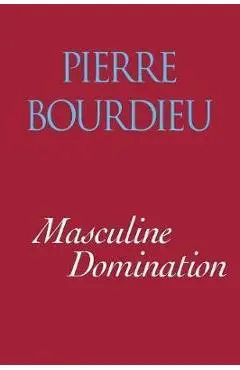 Masculine Domination - Pierre Bourdieu
