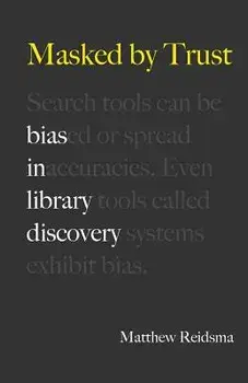 Masked by Trust: Bias in Library Discovery, Paperback/Matthew Reidsma