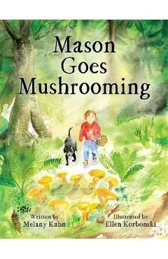 Mason Goes Mushrooming - Melany Kahn