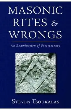 Masonic Rites and Wrongs - Steven Tsoukalas