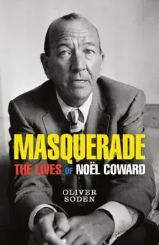 Masquerade. The Lives of Noel Coward, Paperback/Oliver Soden