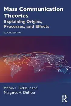 Mass Communication Theories. Explaining Origins, Processes, and Effects, 2 ed, Paperback/Margaret H. DeFleur