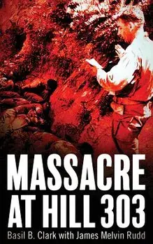 Massacre at Hill 303, Paperback/Basil B. Clark