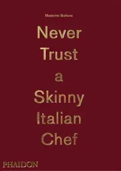 Massimo Bottura: Never Trust A Skinny Italian Chef, Hardcover/Massimo Bottura