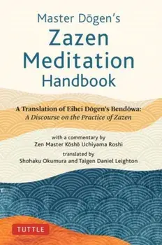 Master Dogen's Zazen Meditation Handbook. A Translation of Eihei Dogen's Bendowa: A Discourse on the Practice of Zazen, Hardback/Eihei Dogen