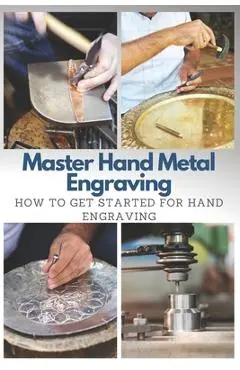Master Hand Metal Engraving: How To Get Started for Hand Engraving - Stephen Moore