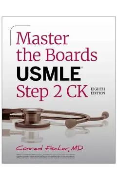 Master the Boards USMLE Step 2 CK, Eighth Edition - Conrad Fischer