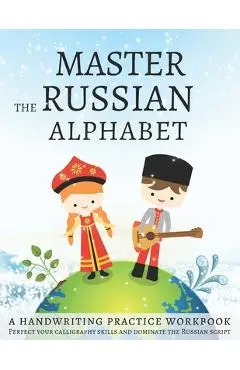 Master the Russian Alphabet, A Handwriting Practice Workbook: Perfect your calligraphy skills and dominate the Russian script - Lang Workbooks