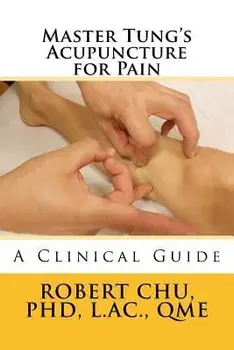 Master Tung's Acupuncture for Pain: A Clinical Guide, Paperback/L. Robert Chu Phd