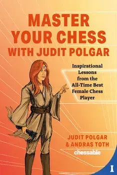 Master Your Chess with Judit Polgar: Fight for the Center and Other Lessons from the All-Time Best Female Chess Player, Hardcover/Judit Polgar