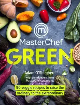 MasterChef Green. 90 veggie recipes to raise the ordinary to the extraordinary, Hardback/Adam O'Shepherd